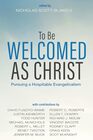 To Be Welcomed as Christ: Pursuing a Hospitable Evangelicalism