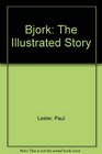 Bjork The Illustrated Story