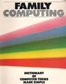 Family computing dictionary of computer terms made simple