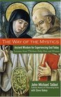 The Way of the Mystics  Ancient Wisdom for Experiencing God Today