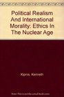 Political Realism And International Morality Ethics In The Nuclear Age