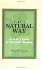 The Natural Way An AtoZ Guide to Alternative Healing