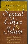 Sexual Ethics and Islam Feminist Reflections on Qur'an Hadith and Jurisprudence