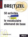 Bretzel 50 activites pour apprendre et revoir le vocabulaire allemand de base