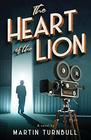 The Heart of the Lion A Novel of Irving Thalberg's Hollywood