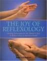 The Joy of Reflexology Healing Techniques for the Hands and Feet to Reduce Stress and Reclaim Life