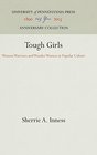 Tough Girls Women Warriors and Wonder Women in Popular Culture