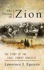 The Dream of Zion The Story of the First Zionist Congress