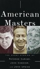 American Masters : The Short Stories of Raymond Carver, John Cheever, and John Updike