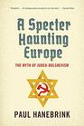 A Specter Haunting Europe The Myth of JudeoBolshevism
