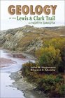 Geology of the Lewis  Clark Trail in North Dakota