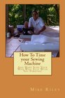 How To Time your Sewing Machine And Make Sure Your Wife Will Stay With You Forever