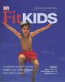 Fit Kids The Complete Guide to Get Your Children Active and Healthy  for Life