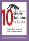 10 Simple Solutions to Stress How to Tame Tension And Start Enjoying Your Life