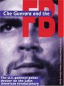 Che Guervara and the FBI The US Political Police Dossier on the Latin American Revolutionary