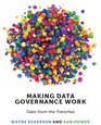Making Data Governance Work Tales from the Trenches
