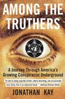 Among the Truthers A Journey Through America's Growing Conspiracist Underground