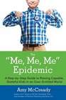 The Me, Me, Me Epidemic: A Step-by-Step Guide to Raising Capable, Grateful Kids in an Over-Entitled World