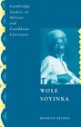 Wole Soyinka  Politics Poetics and Postcolonialism