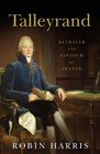 Talleyrand Betrayer and Saviour of France