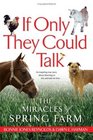If Only They Could Talk : The Miracles of Spring Farm