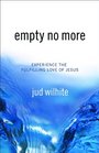 Empty No More Experience the Fulfilling Love of Jesus