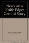 News on a Knife Edge Gemini Story