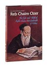 Reb Chaim Ozer The life and ideals of Rabbi Chaim Ozer Grodzenski of Vilna