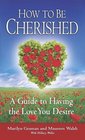 How to Be Cherished A Guide to Having the Love You Desire
