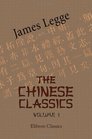 The Chinese Classics With a Translation Critical and Exegetical Notes Prolegomena and Copious Indexes Volume 1 Confucian Analects the Great Learning and the Doctrine of the Mean