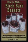 How to Make Birch Bark Baskets Wilderness Survival Skills Series