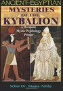 Ancient Egyptian Mysteries of The Kybalion: A Hermetic Mystic Psychology Primer