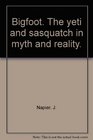 Bigfoot  The Yeti and Sasquatch in Myth and Reality