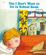 The I Don't Want to Go to School Book