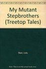 My mutant stepbrothers (Treetop tales)