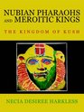 NUBIAN PHARAOHS AND MEROITIC KINGS: THE KINGDOM OF KUSH