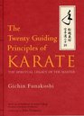 The Twenty Guiding Principles of Karate The Spiritual Legacy of the Master