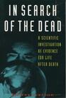 In Search of the Dead A Scientific Investigation of Evidence for Life After Death