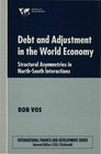 Debt and Adjustment in the World Economy Structural Asymmetries in NorthSouth Interactions