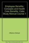 Employee Benefits Concepts and Health Care Benefits Cebs Study Manual Course 1
