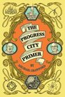 The Progress City Primer Stories Secrets and Silliness from the Many Worlds of Walt Disney
