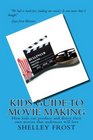 Kids Guide to Movie Making How kids can produce and direct their own movies that audiences will love