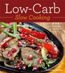 LowCarb Slow Cooking Over 130 Recipes For the Electric Slow Cooker