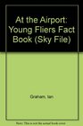 At the Airport Young Fliers Fact Book