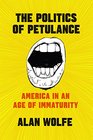 The Politics of Petulance America in an Age of Immaturity