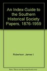 An IndexGuide to the Southern Historical Society Papers 18761959