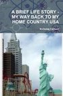 A BRIEF LIFE STORY  MY WAY BACK TO MY HOME COUNTRY USA