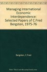 Managing international economic interdependence Selected papers of C Fred Bergsten 19751976