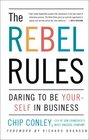 The Rebel Rules Daring to be Yourself in Business