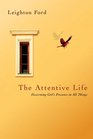 The Attentive Life Discerning God's Presence in All Things